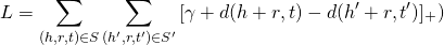 \[L= \sum_{(h,r,t)\in S}\sum_{(h',r,t')\in S'}{[\gamma+d(h+r,t)-d(h'+r,t')]_+})\]